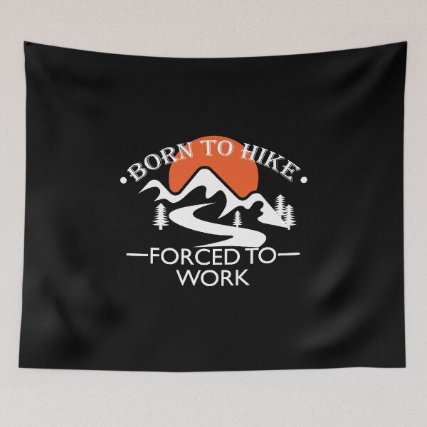 Item preview, Born To Hike Forced to Work designed and sold by VikiQuick.
