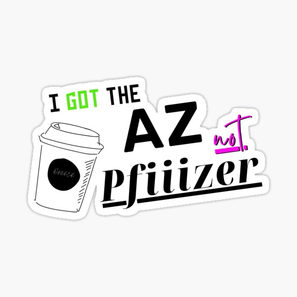I Got the AZ (AstraZeneca) Darling Sticker