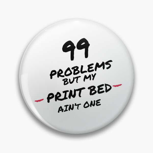 Item preview, 99 problems but my print bed aint one designed and sold by GrooveMerc.