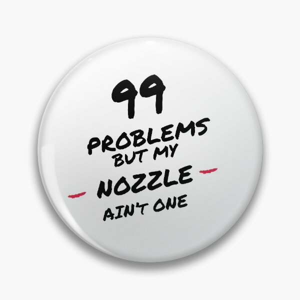 Item preview, 99 problems but my nozzle aint one designed and sold by GrooveMerc.