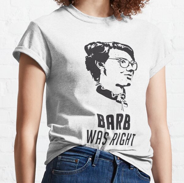 Barb Was Right - WHITE Classic T-Shirt