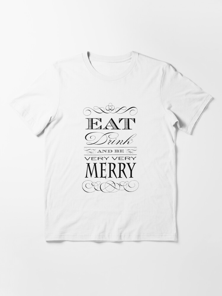 eat drink and be merry t shirt