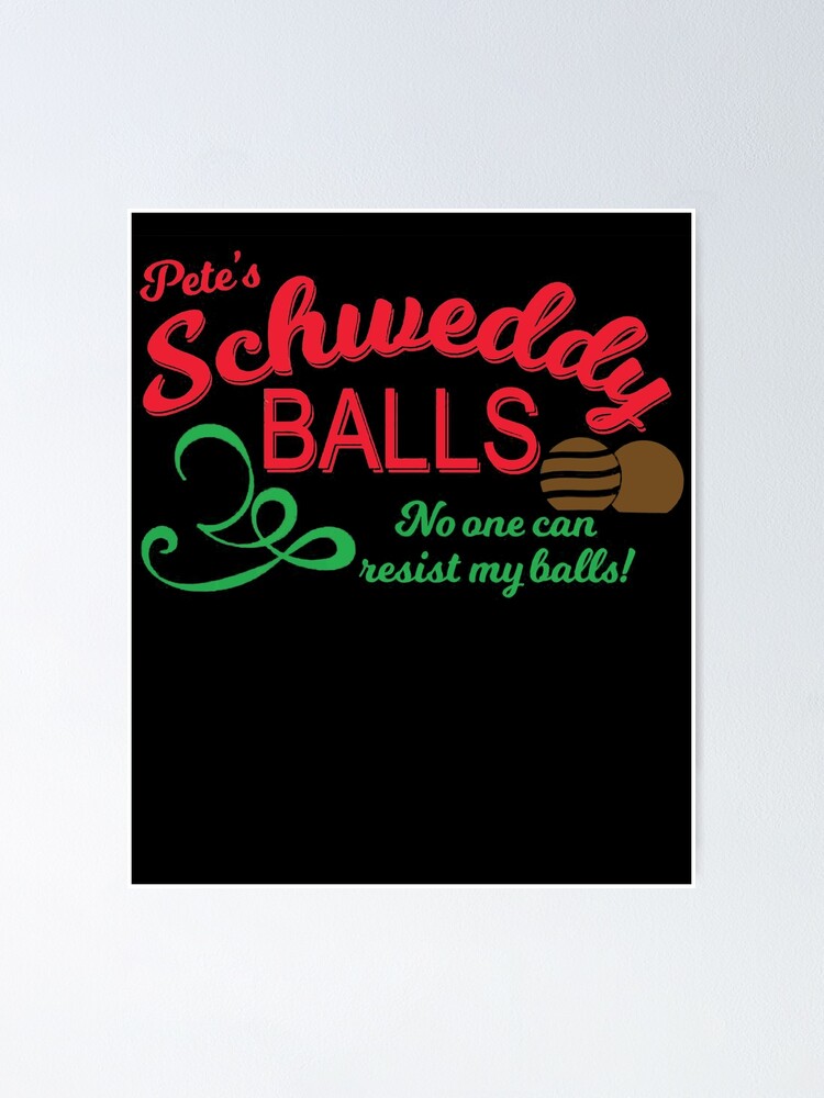 Schweddy Balls T Shirt Petes Schweddy Balls No One Can Resist My