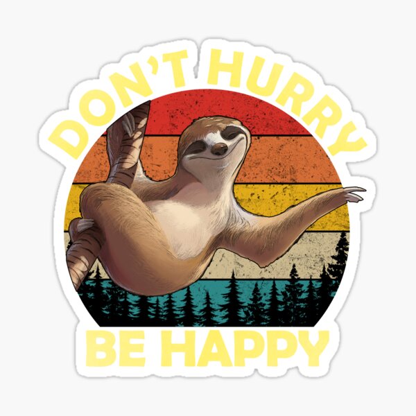 Don't Hurry Be Happy - Cute Lazy Sloth Sticker
