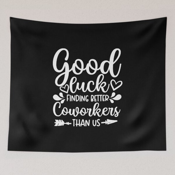 Item preview, Good Luck Finding Better Coworkers Than Us designed and sold by ohmier.