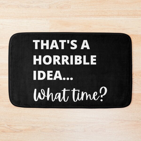 Item preview, That's A Horrible Idea, What Time? designed and sold by Avishy.