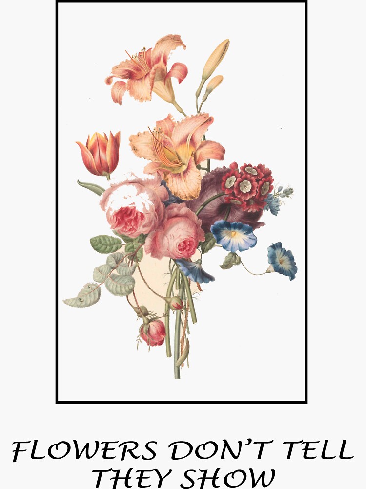 "FLOWERS DON'T TELL THEY SHOW, GIRLY GOOD VIBES TSHIRT" Sticker for