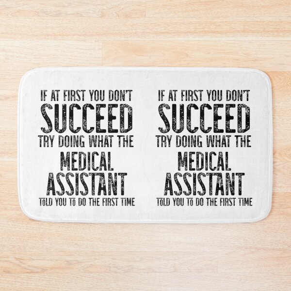 Item preview, If At First You Do Not Succeed, Try Doing What The Medical Assistant Told You To Do The First Time designed and sold by TeesYouWant.
