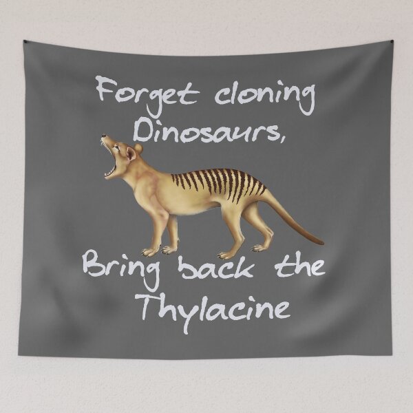 Item preview, Forget Cloning Dinosaurs, Bring Back the Thylacine - white writing designed and sold by Kestrelle.