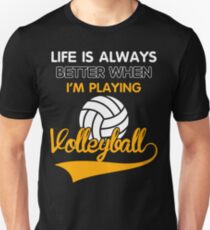 Life is always better when i'm playing volleyball Unisex T-Shirt