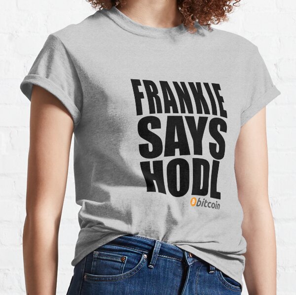 FRANKIE SAYS HODL - BITCOIN Classic T-Shirt