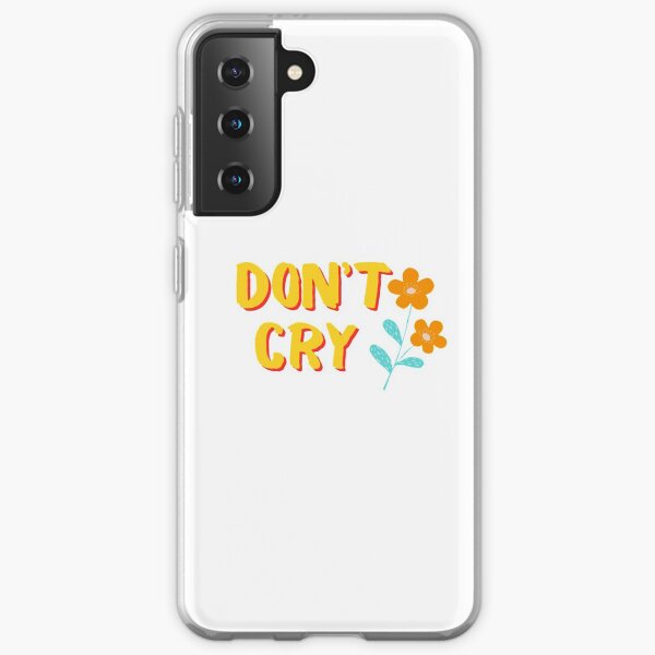 Don't cry Samsung Galaxy Soft Case