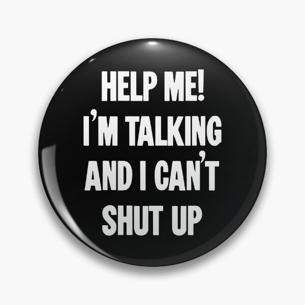 Item preview, Help Me! I'm Talking And I Can't Shut Up! designed and sold by Good-Looking Corpse.