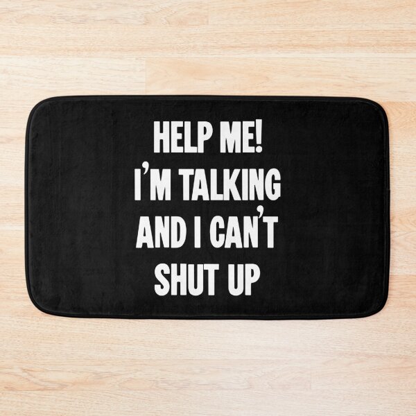 Item preview, Help Me! I'm Talking And I Can't Shut Up! designed and sold by Good-Looking Corpse.