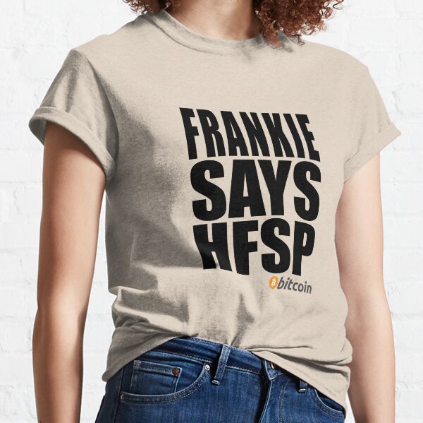 Frankie Says HFSP Classic T-Shirt