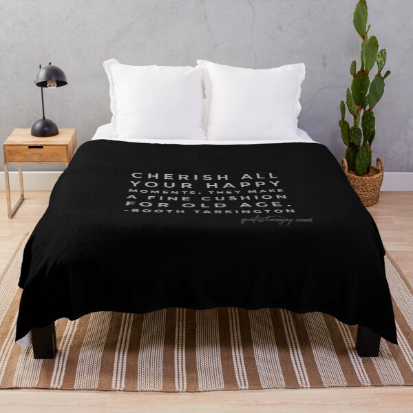 Cherish all your happy moments; they make a fine cushion for old age. - Booth Tarkington Throw Blanket