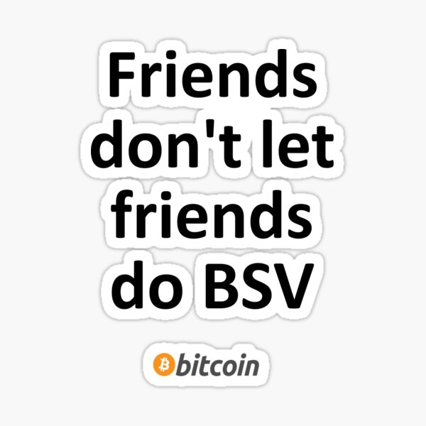 Friends don't let friends do BSV Sticker