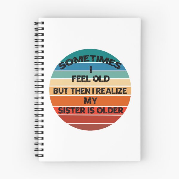 Item preview, Sometimes I Feel Old but Then I Realize My Sister Is Older designed and sold by Rami Khalifah.