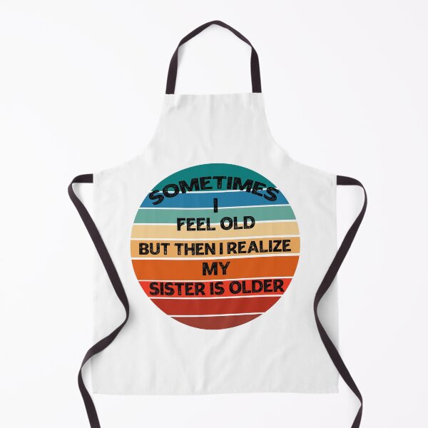 Item preview, Sometimes I Feel Old but Then I Realize My Sister Is Older designed and sold by Rami Khalifah.