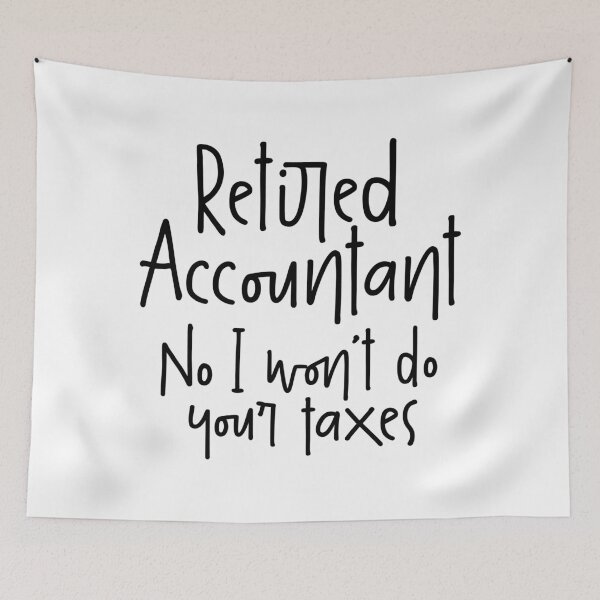 Item preview, Retired Accountant, No I Won`t Do Your Taxes designed and sold by Express YRSLF.