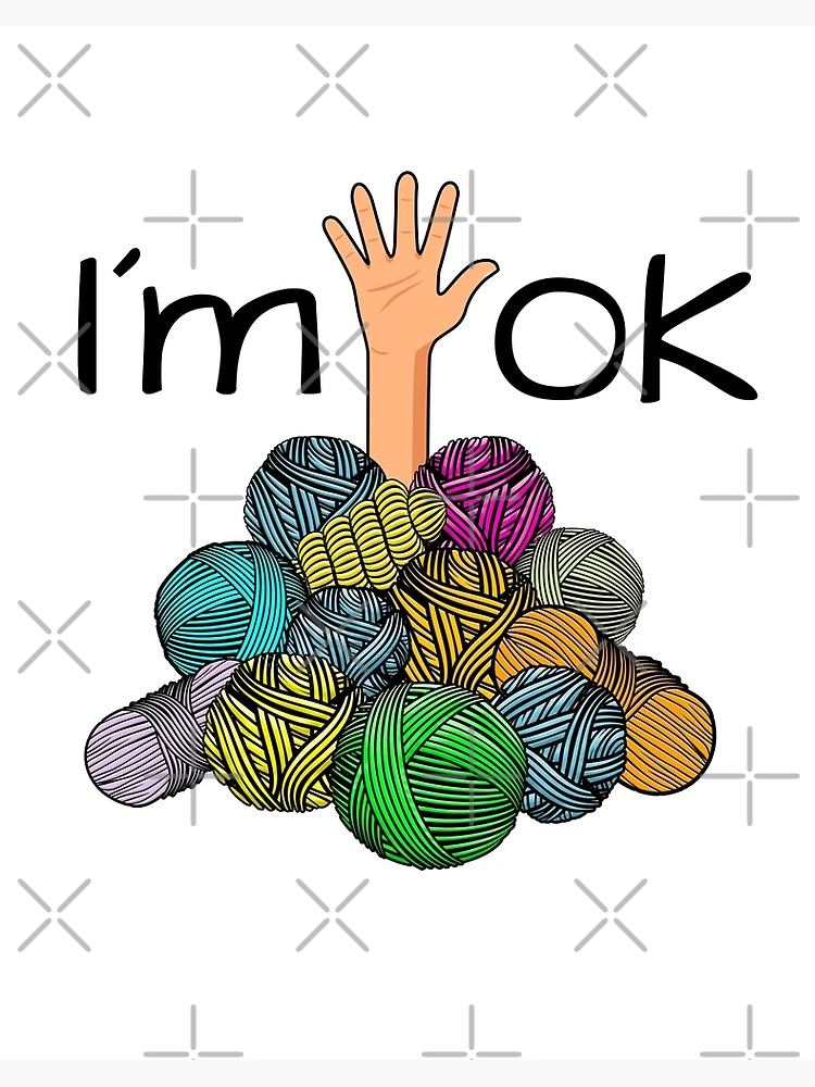 I'm Ok - Funny Crochet And Knitting Yarn Mess Art Board Print for