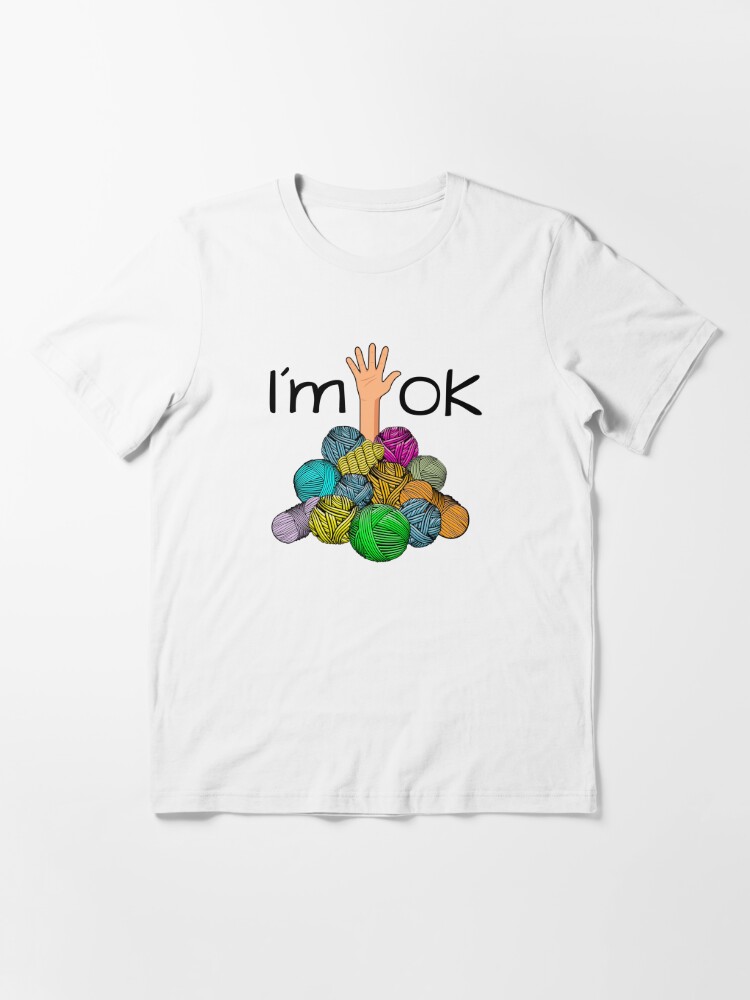 I'm Ok - Funny Crochet And Knitting Yarn Mess