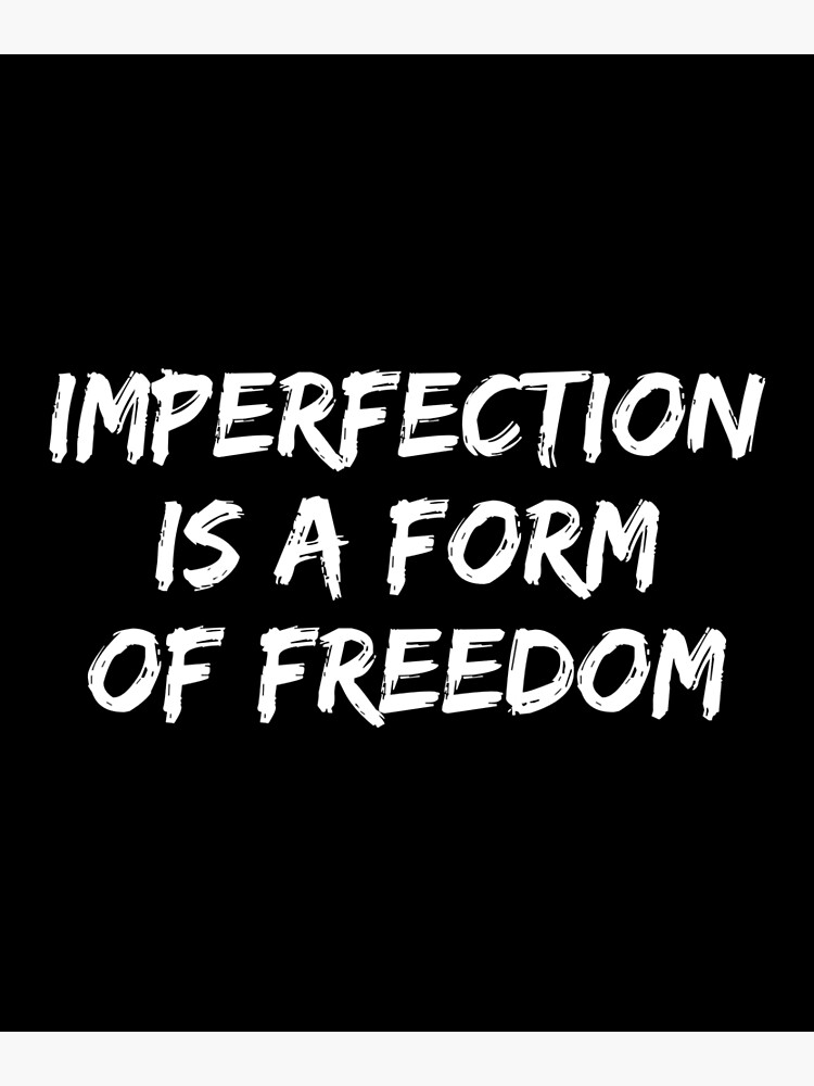 imperfection-is-a-form-of-freedom-inspirational-quotes-poster-for