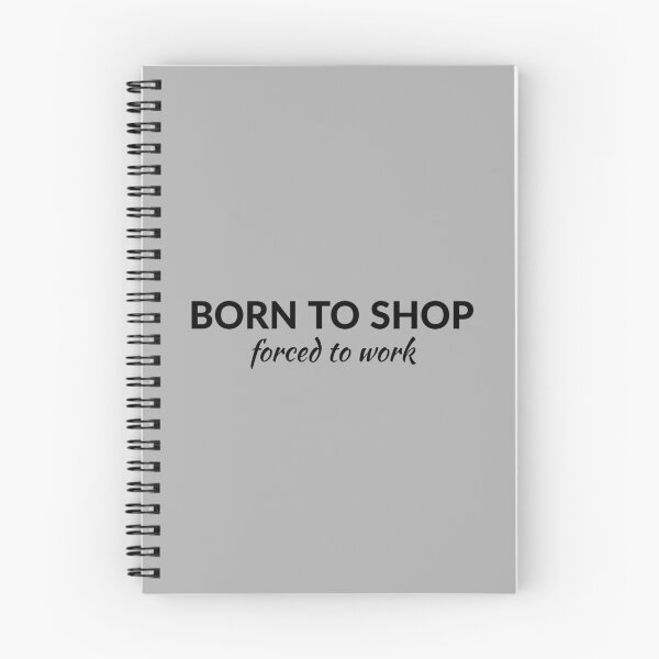 Item preview, Born To Shop, Forced To Work designed and sold by T-ShirtGuy.