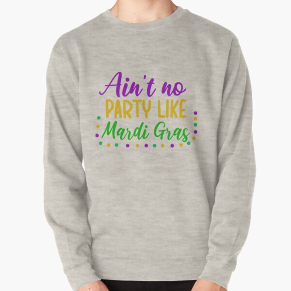 Ainnot no party like mardi gra| Gift shirt Pullover Sweatshirt