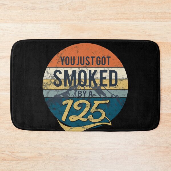 Item preview, Funny You just got smoked by a 125 designed and sold by starider.