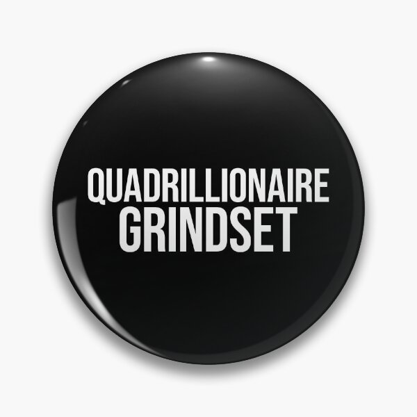 Item preview, Quadrillionaire Grindset designed and sold by MariosNydras.