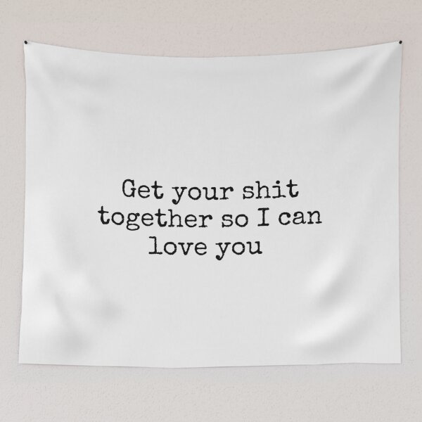 Item preview, Renegade| get your shit together so I can love you designed and sold by Lavannya.