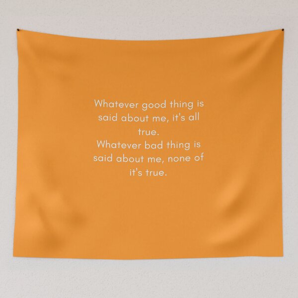 Item preview, Whatever good thing is said about me, it's all true. Whatever bad thing is said about me, none of it's true. designed and sold by Teepocalypse.