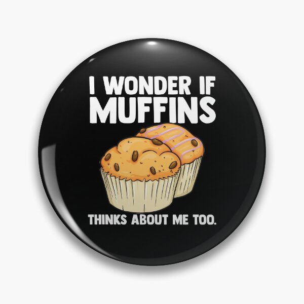 Item preview, I Wonder If Muffins Thinks About Me Too Muffin Time Dessert designed and sold by Nessshirts.