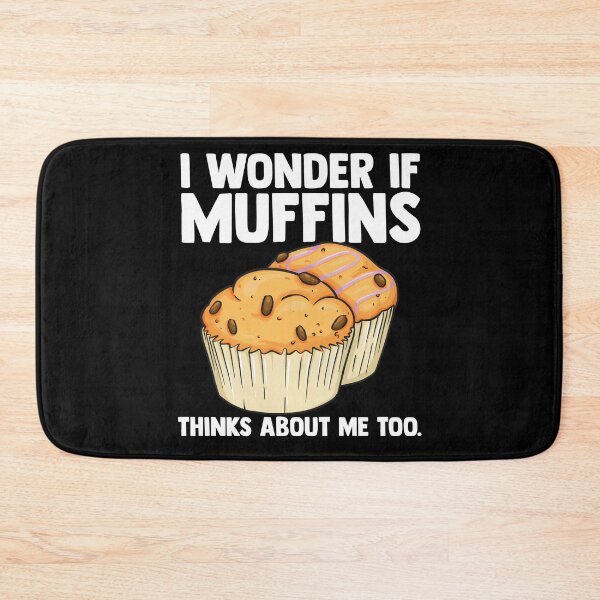 Item preview, I Wonder If Muffins Thinks About Me Too Muffin Time Dessert designed and sold by Nessshirts.