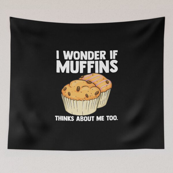 Item preview, I Wonder If Muffins Thinks About Me Too Muffin Time Dessert designed and sold by Nessshirts.
