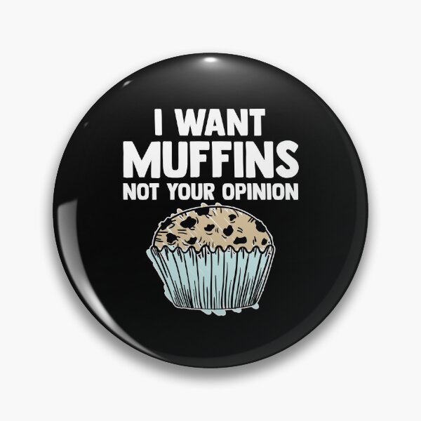 Item preview, I Want Muffins Not Your Opinion Muffin Time Pastries Pastry designed and sold by Nessshirts.