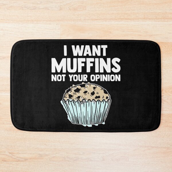Item preview, I Want Muffins Not Your Opinion Muffin Time Pastries Pastry designed and sold by Nessshirts.
