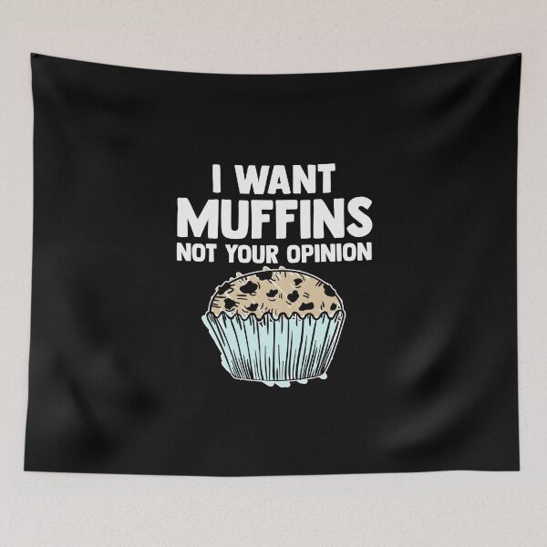 Item preview, I Want Muffins Not Your Opinion Muffin Time Pastries Pastry designed and sold by Nessshirts.