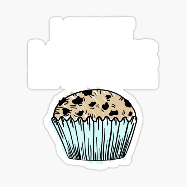 It is Muffin Time Sticker for Sale by daveb72