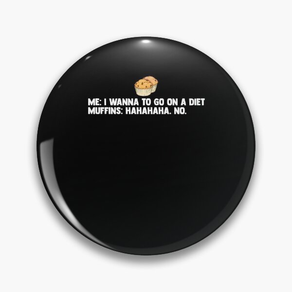 Item preview, Me: I Wanna To Go On A Diet Muffins: Hahaha No Muffin Time designed and sold by Nessshirts.
