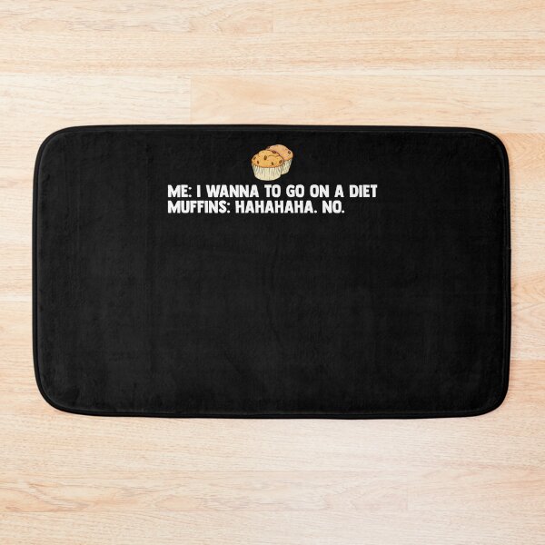 Item preview, Me: I Wanna To Go On A Diet Muffins: Hahaha No Muffin Time designed and sold by Nessshirts.
