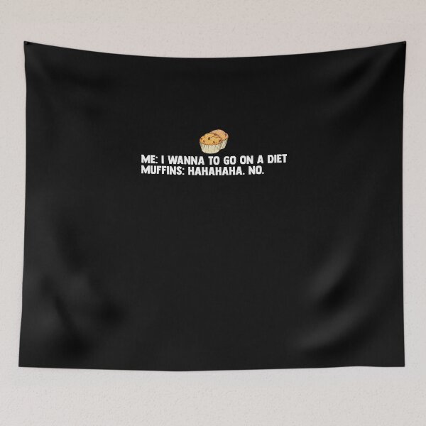 Item preview, Me: I Wanna To Go On A Diet Muffins: Hahaha No Muffin Time designed and sold by Nessshirts.