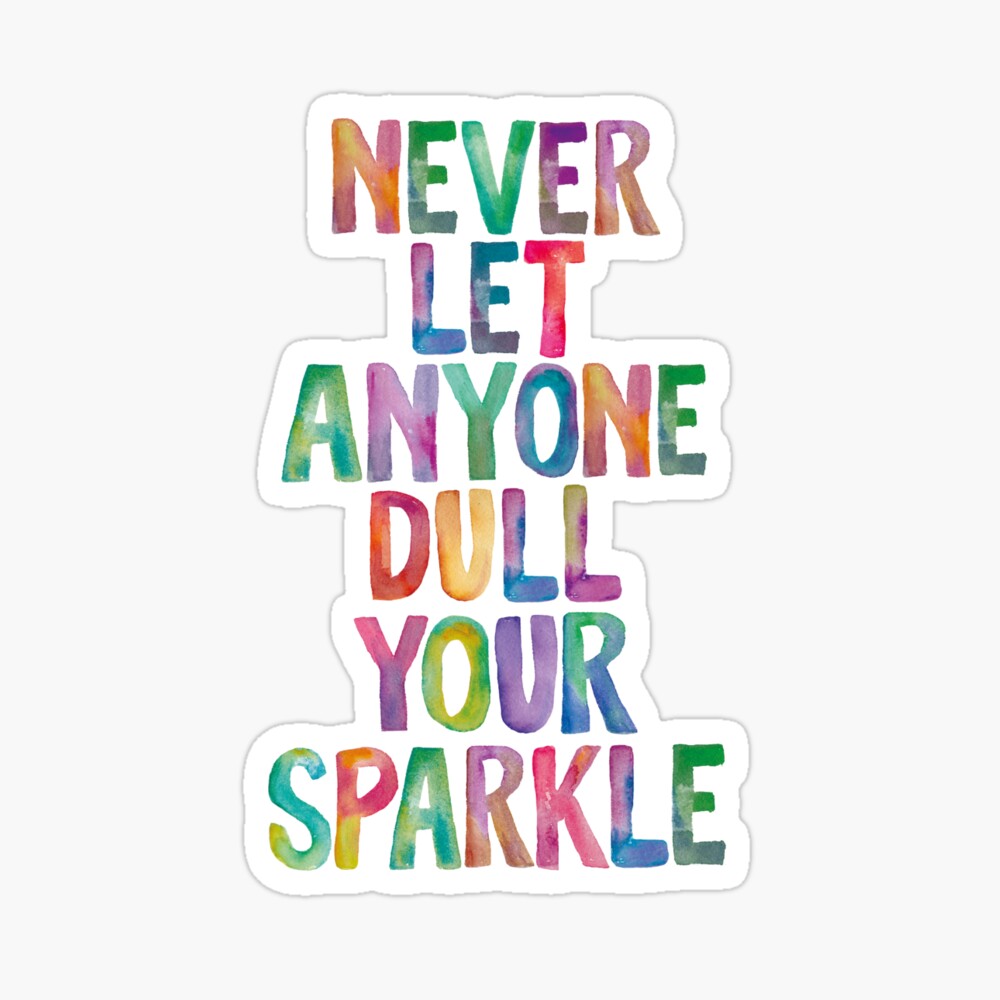 Don't let anyone dull your sparkle - Die cut sticker – Coral Stickers