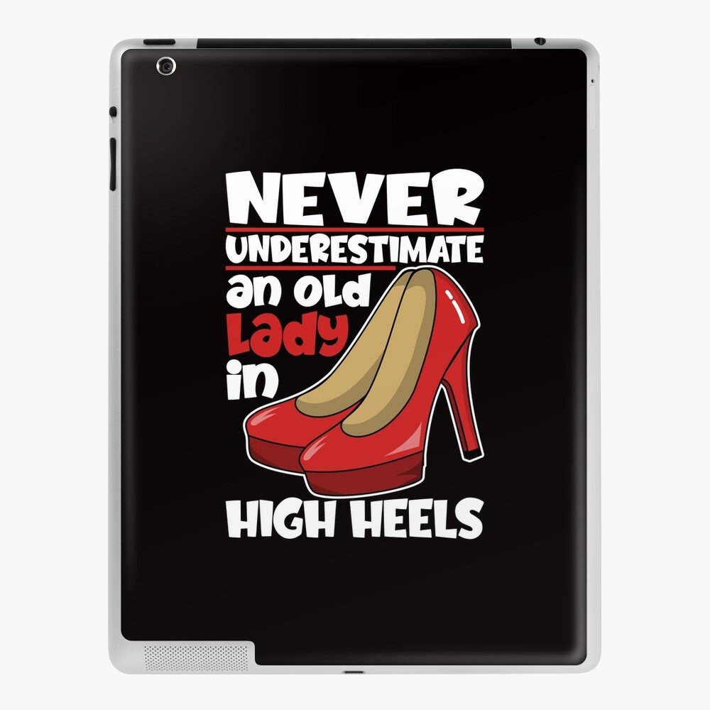 Never Underestimate An Old Lady In High Heels