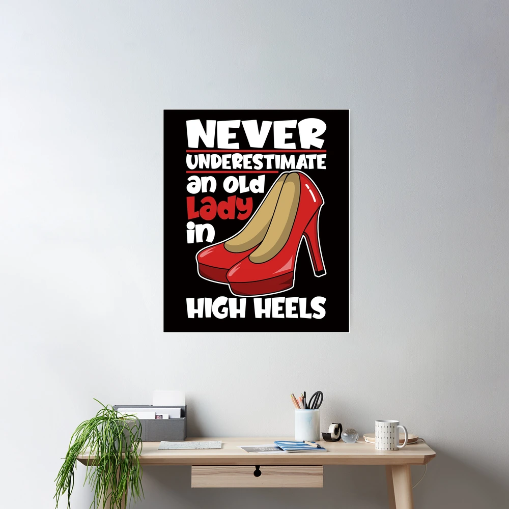 Never Underestimate An Old Lady In High Heels