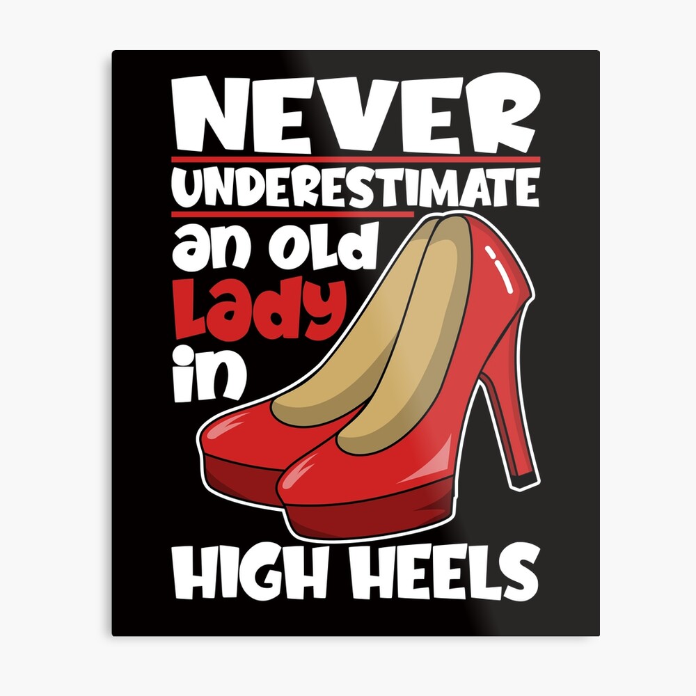 Never Underestimate An Old Lady In High Heels