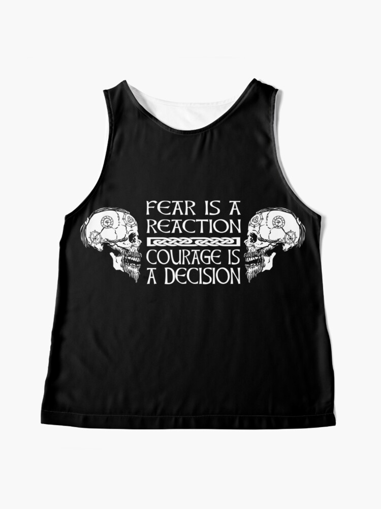 Fear is a reaction Courage is a decision Viking saying Sleeveless  Topundefined by Midgardr