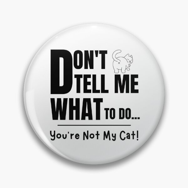 Aperçu de l'œuvre Un grand cadeau pour tout amant de chat ! ! "Ne me dis pas quoi faire... Tu n'es pas mon chat." créée et vendue par QuoteActually.