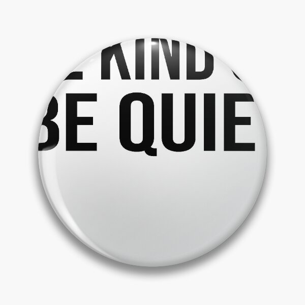 Item preview, Be Kind or Be Quiet designed and sold by bilal233.